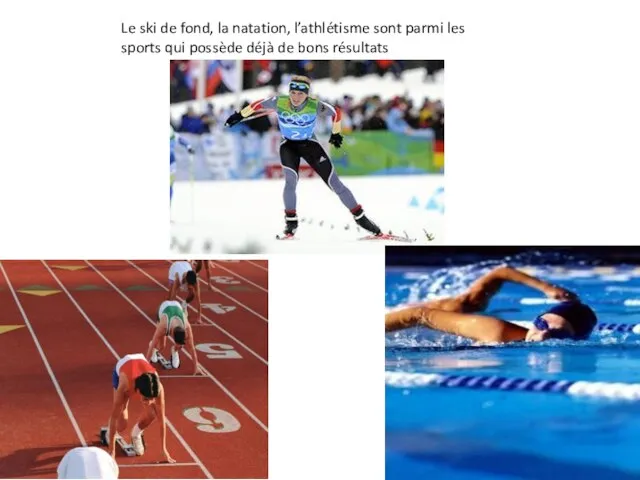 Le ski de fond, la natation, l’athlétisme sont parmi les sports qui