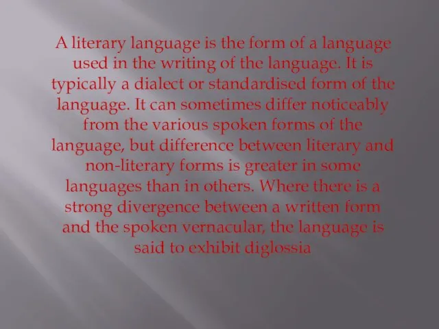 A literary language is the form of a language used in the