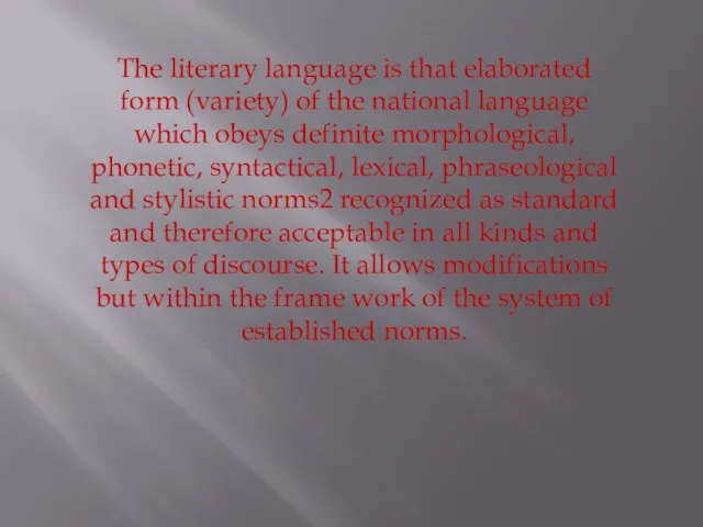 The literary language is that elaborated form (variety) of the national language