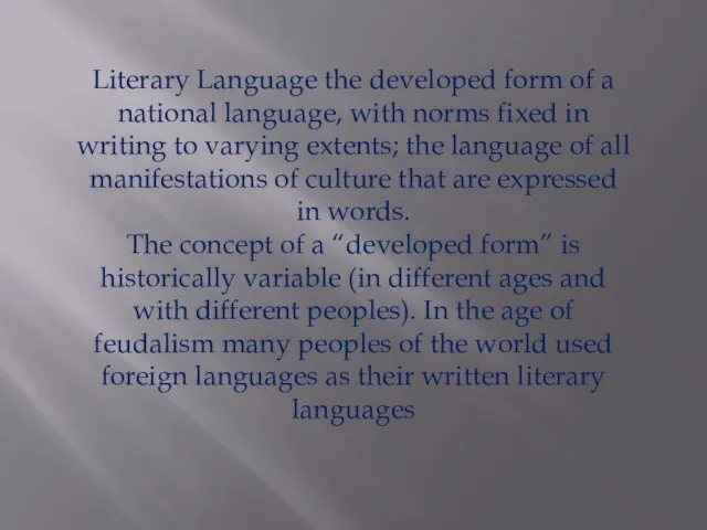 Literary Language the developed form of a national language, with norms fixed
