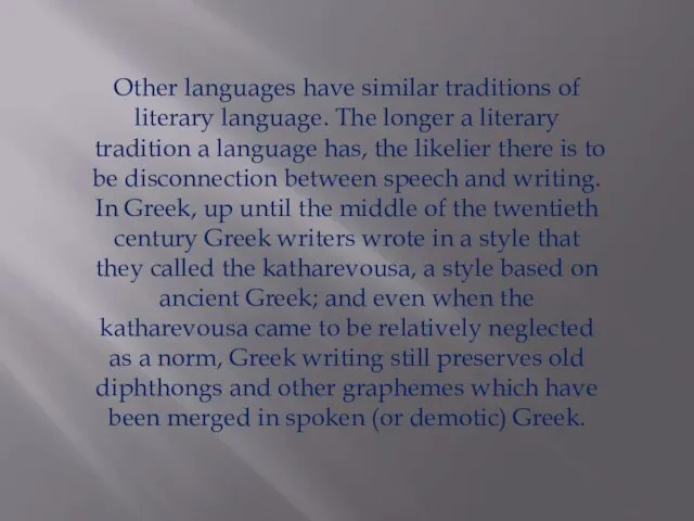 Other languages have similar traditions of literary language. The longer a literary