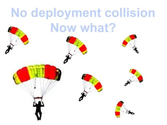 No deployment collision Now what?
