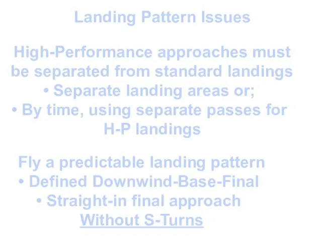 Landing Pattern Issues High-Performance approaches must be separated from standard landings Separate