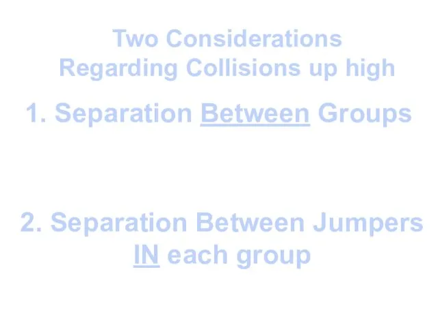 Two Considerations Regarding Collisions up high 1. Separation Between Groups 2. Separation