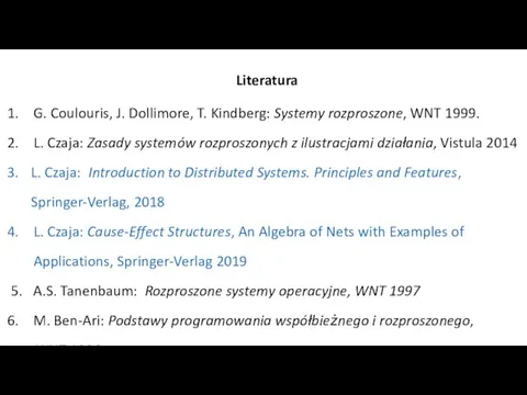 Literatura G. Coulouris, J. Dollimore, T. Kindberg: Systemy rozproszone, WNT 1999. L.
