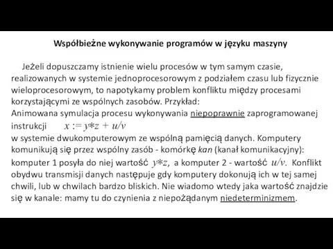 Współbieżne wykonywanie programów w języku maszyny Jeżeli dopuszczamy istnienie wielu procesów w