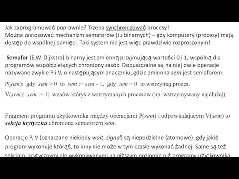 Jak zaprogramować poprawnie? Trzeba synchronizować procesy! Można zastosować mechanizm semaforów (tu binarnych)