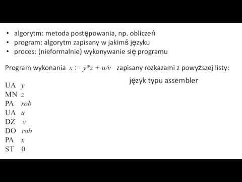 algorytm: metoda postępowania, np. obliczeń program: algorytm zapisany w jakimś języku proces: