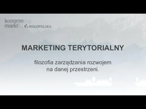 MARKETING TERYTORIALNY filozofia zarządzania rozwojem na danej przestrzeni.