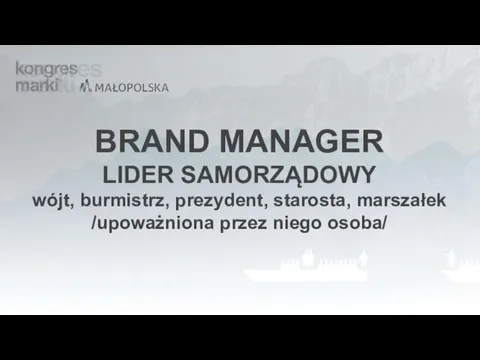 BRAND MANAGER LIDER SAMORZĄDOWY wójt, burmistrz, prezydent, starosta, marszałek /upoważniona przez niego osoba/