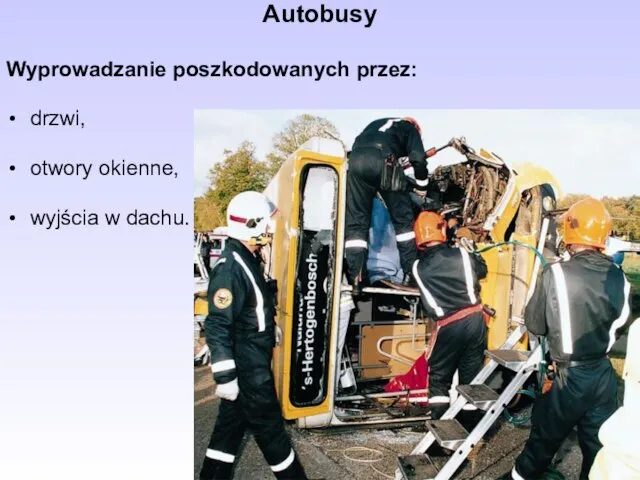 Autobusy Wyprowadzanie poszkodowanych przez: drzwi, otwory okienne, wyjścia w dachu.