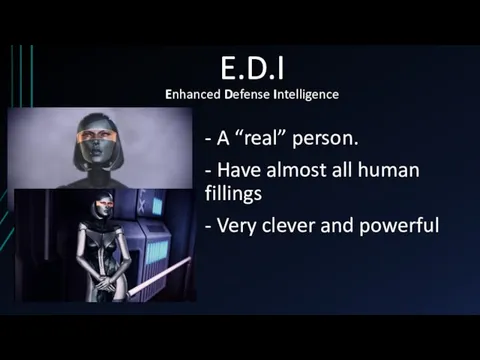 E.D.I Enhanced Defense Intelligence - A “real” person. - Have almost all