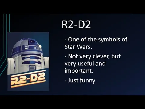 R2-D2 - One of the symbols of Star Wars. - Not very