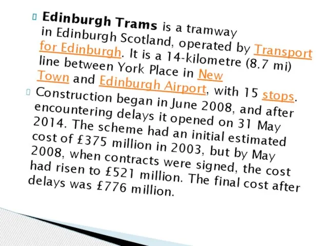 Edinburgh Trams is a tramway in Edinburgh Scotland, operated by Transport for