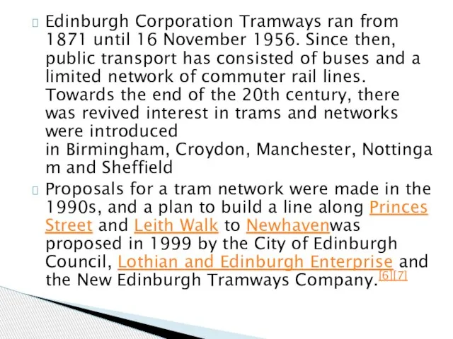 Edinburgh Corporation Tramways ran from 1871 until 16 November 1956. Since then,