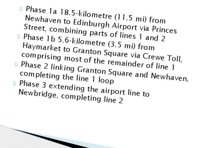 Phase 1a 18.5-kilometre (11.5 mi) from Newhaven to Edinburgh Airport via Princes