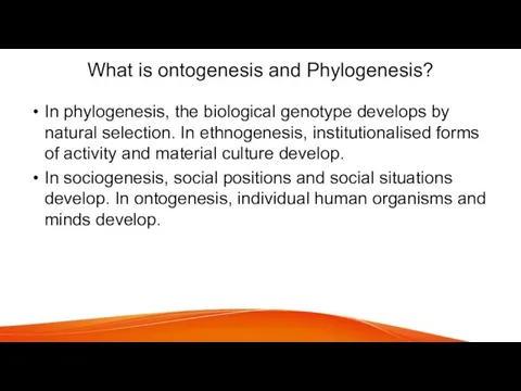 What is ontogenesis and Phylogenesis? In phylogenesis, the biological genotype develops by