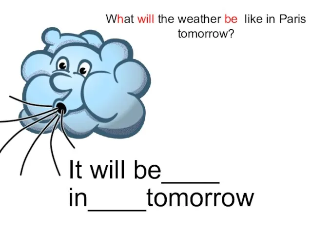 What will the weather be like in Paris tomorrow? It will be____ in____tomorrow