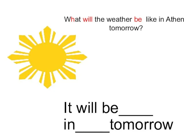 What will the weather be like in Athens tomorrow? It will be____ in____tomorrow