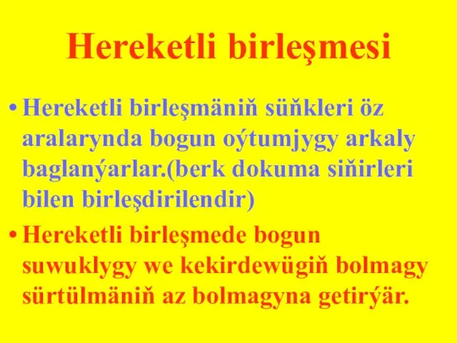 Hereketli birleşmesi Hereketli birleşmäniň süňkleri öz aralarynda bogun oýtumjygy arkaly baglanýarlar.(berk dokuma