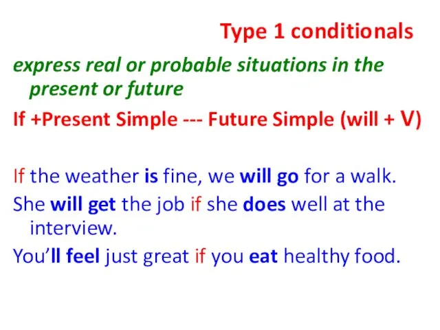 Type 1 conditionals express real or probable situations in the present or