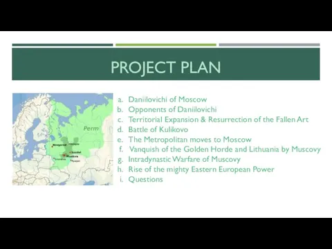 PROJECT PLAN Daniilovichi of Moscow Opponents of Daniilovichi Territorial Expansion & Resurrection