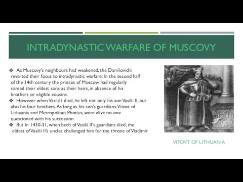 INTRADYNASTIC WARFARE OF MUSCOVY As Muscovy’s neighbours had weakened, the Daniilovichi reverted