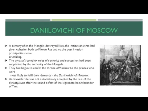 DANIILOVICHI OF MOSCOW A century after the Mongols destroyed Kiev, the institutions