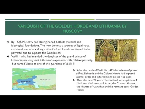 VANQUISH OF THE GOLDEN HORDE AND LITHUANIA BY MUSCOVY By 1425, Muscovy