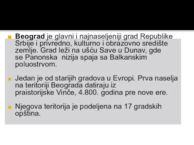 Beograd je glavni i najnaseljeniji grad Republike Srbije i privredno, kulturno i