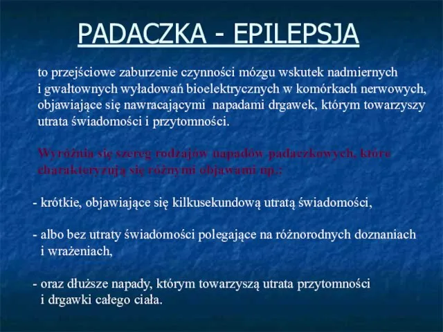 PADACZKA - EPILEPSJA to przejściowe zaburzenie czynności mózgu wskutek nadmiernych i gwałtownych