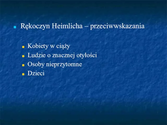 Rękoczyn Heimlicha – przeciwwskazania Kobiety w ciąży Ludzie o znacznej otyłości Osoby nieprzytomne Dzieci