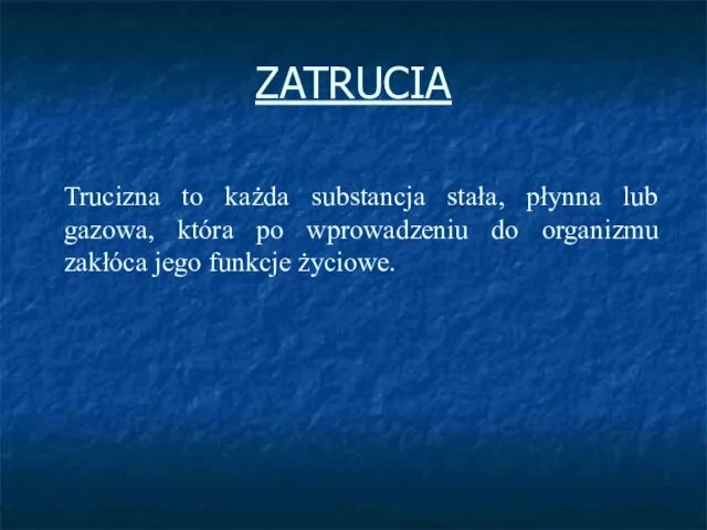 ZATRUCIA Trucizna to każda substancja stała, płynna lub gazowa, która po wprowadzeniu