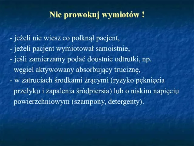 Nie prowokuj wymiotów ! - jeżeli nie wiesz co połknął pacjent, -