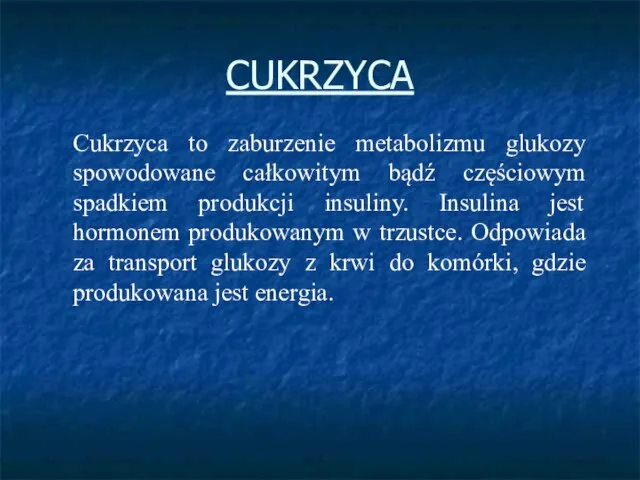 CUKRZYCA Cukrzyca to zaburzenie metabolizmu glukozy spowodowane całkowitym bądź częściowym spadkiem produkcji