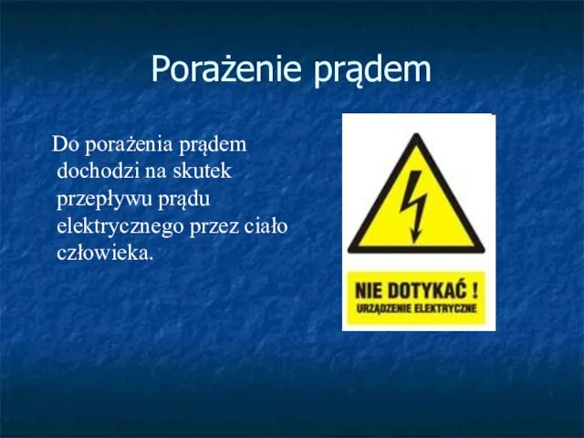 Porażenie prądem Do porażenia prądem dochodzi na skutek przepływu prądu elektrycznego przez ciało człowieka.