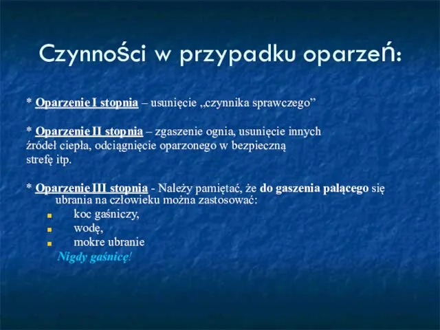 Czynności w przypadku oparzeń: * Oparzenie I stopnia – usunięcie „czynnika sprawczego”