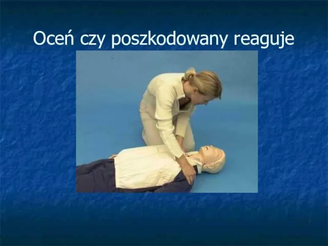 Oceń czy poszkodowany reaguje