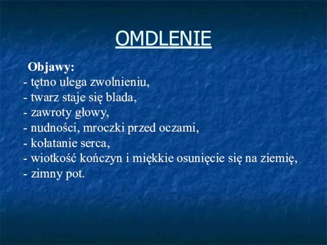 OMDLENIE Objawy: tętno ulega zwolnieniu, twarz staje się blada, zawroty głowy, nudności,