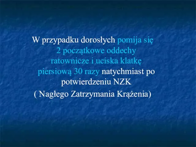 W przypadku dorosłych pomija się 2 początkowe oddechy ratownicze i uciska klatkę