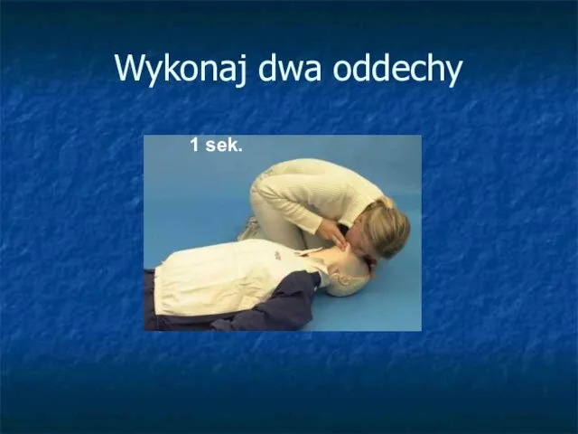 Wykonaj dwa oddechy 1 sek.