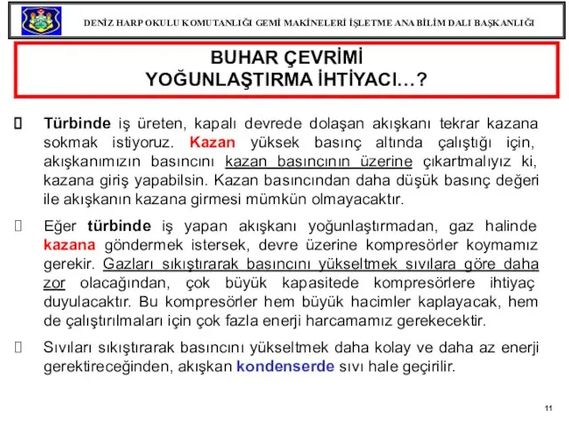 BUHAR ÇEVRİMİ YOĞUNLAŞTIRMA İHTİYACI…? Türbinde iş üreten, kapalı devrede dolaşan akışkanı tekrar