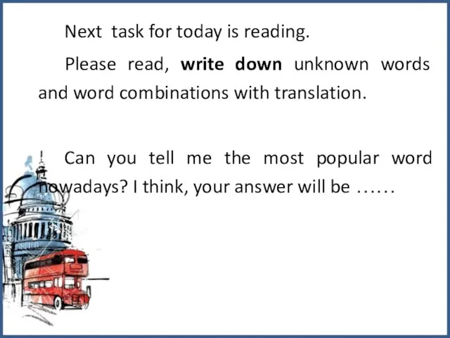 Next task for today is reading. Please read, write down unknown words