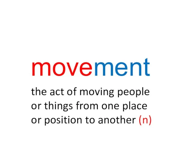 movement the act of moving people or things from one place or position to another (n)