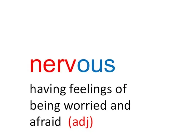 nervous having feelings of being worried and afraid (adj)