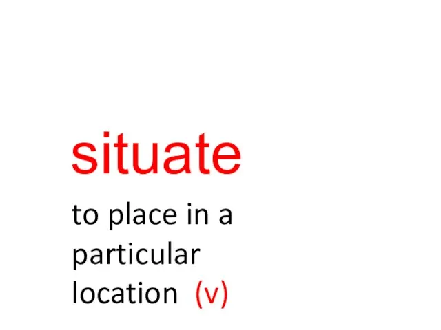 situate to place in a particular location (v)