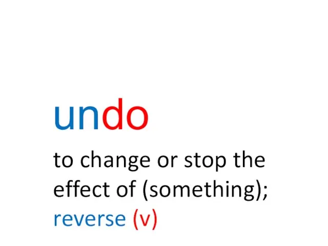 undo to change or stop the effect of (something); reverse (v)