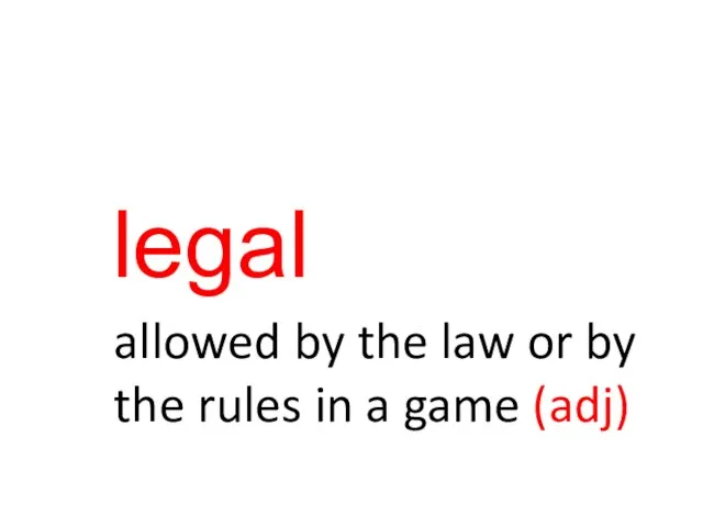 legal allowed by the law or by the rules in a game (adj)