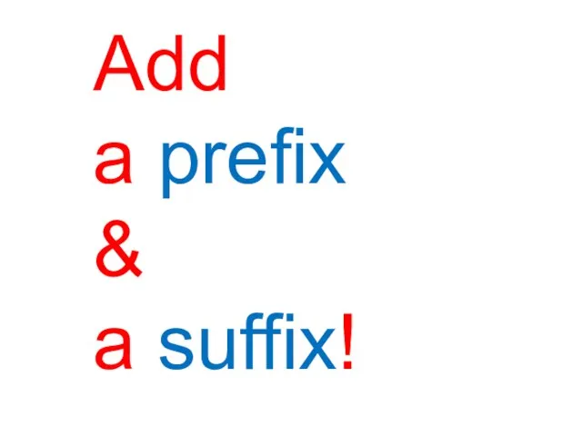 Add a prefix & a suffix!