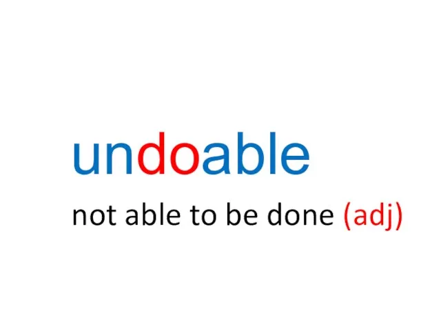 undoable not able to be done (adj)